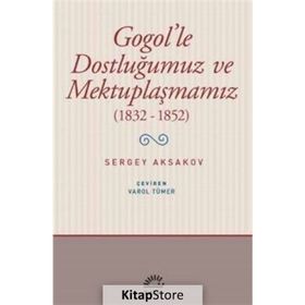 Gogol'le Dostluğumuz ve Mektuplaşmamız 1832 - 1852 - Sergey Aksakovsakov