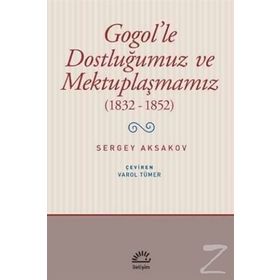 Gogol'le Dostluğumuz ve Mektuplaşmamız 1832 - 1852 - Sergey Aksakovsakov