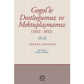 Gogol'le Dostluğumuz ve Mektuplaşmamız 1832 - 1852 - Sergey Aksakovsakov