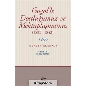 Gogol'le Dostluğumuz ve Mektuplaşmamız 1832 - 1852 - Sergey Aksakovsakov