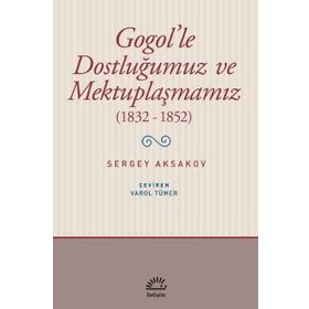 Gogol'le Dostluğumuz ve Mektuplaşmamız 1832 - 1852 - Sergey Aksakovsakov