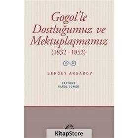 Gogol'le Dostluğumuz ve Mektuplaşmamız 1832 - 1852 - Sergey Aksakovsakov