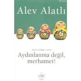 GOGOL´UN İZİNDE 1. KITAP AYDINLANMA DEĞİL, MERHAMET! - ALEV ALATLI