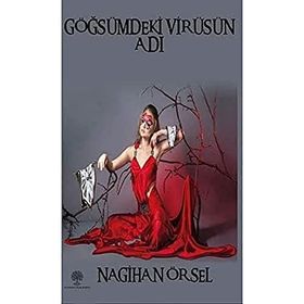 Göğsümdeki Virüsün Adı - Nagihan Örsel