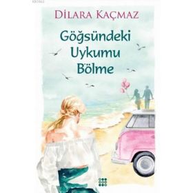 Göğsündeki Uykumu Bölme - Dilara Kaçmaz