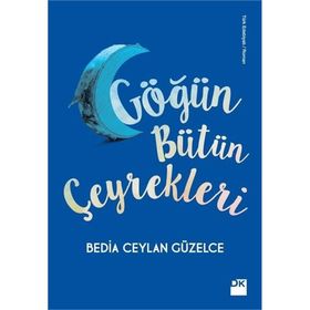 Göğün Bütün Çeyrekleri - Bedia Ceylan Güzelce