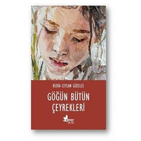Göğün Bütün Çeyrekleri - Bedia Ceylan Güzelce