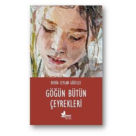 Göğün Bütün Çeyrekleri - Bedia Ceylan Güzelce