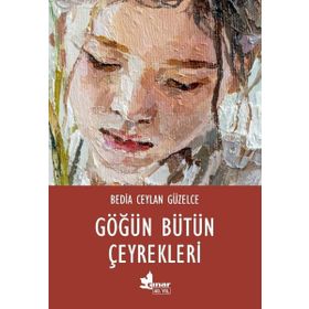 Göğün Bütün Çeyrekleri - Bedia Ceylan Güzelce