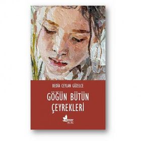 Göğün Bütün Çeyrekleri - Bedia Ceylan Güzelce