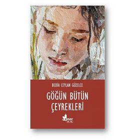 Göğün Bütün Çeyrekleri - Bedia Ceylan Güzelce