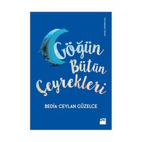 Göğün Bütün Çeyrekleri - Bedia Ceylan Güzelce