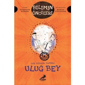Gök Bilimin Sultanı Uluğ Bey - Ayşenur Gönen