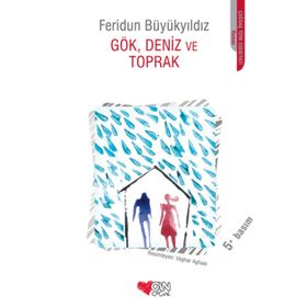Gök, Deniz ve Toprak - Feridun Büyükyıldız