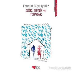 Gök, Deniz ve Toprak - Feridun Büyükyıldız