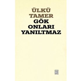 Gök Onları Yanıltmaz Ülkü Tamer