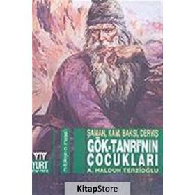 GÖK-TANRI'NIN ÇOCUKLARI ŞAMAN, KAM, BAKSI, VERVİŞ - AHMET HALDUN TERZİOĞLU