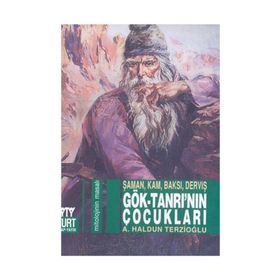 GÖK-TANRI'NIN ÇOCUKLARI ŞAMAN, KAM, BAKSI, VERVİŞ - AHMET HALDUN TERZİOĞLU