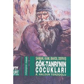 GÖK-TANRI'NIN ÇOCUKLARI ŞAMAN, KAM, BAKSI, VERVİŞ - AHMET HALDUN TERZİOĞLU
