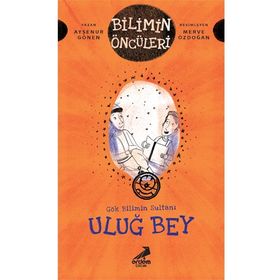 Gökbilimin Sultanı Uluğ Bey - Bilimin Öncüleri - Ayşenur Gönen