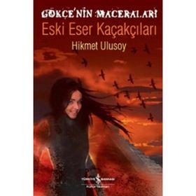 GÖKÇE'NİN MACERALARI - ESKI ESER KAÇAKÇILARI - HIKMET ULUSOY