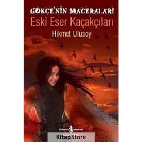 GÖKÇE'NİN MACERALARI - ESKI ESER KAÇAKÇILARI - HIKMET ULUSOY