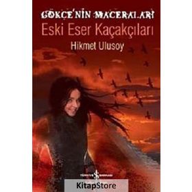 GÖKÇE'NİN MACERALARI - ESKI ESER KAÇAKÇILARI - HIKMET ULUSOY