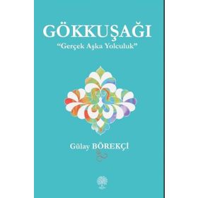 Gökkuşağı - Gerçek Aşka Yolculuk - Gülay Börekçi