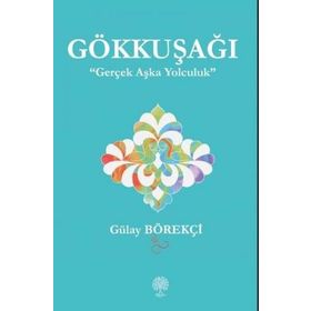Gökkuşağı - Gerçek Aşka Yolculuk - Gülay Börekçi