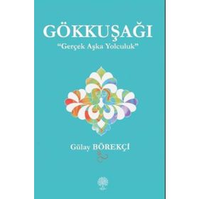 Gökkuşağı - Gerçek Aşka Yolculuk - Gülay Börekçi