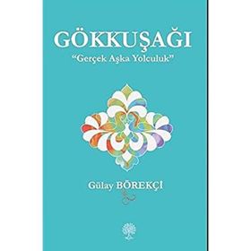 Gökkuşağı - Gerçek Aşka Yolculuk - Gülay Börekçi