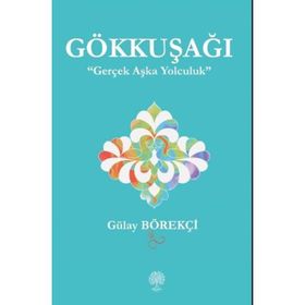 Gökkuşağı - Gerçek Aşka Yolculuk - Gülay Börekçi