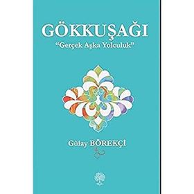 Gökkuşağı - Gerçek Aşka Yolculuk - Gülay Börekçi