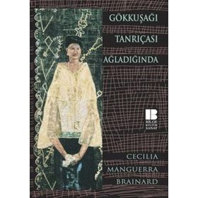 GÖKKUŞAĞI TANRIÇASI AĞLADIĞINDA - CECILIA MANGUERRA BRAINARD