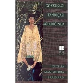 GÖKKUŞAĞI TANRIÇASI AĞLADIĞINDA - CECILIA MANGUERRA BRAINARD