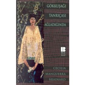 GÖKKUŞAĞI TANRIÇASI AĞLADIĞINDA - CECILIA MANGUERRA BRAINARD