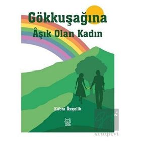 Gökkuşağına Aşık Olan Kadın - Kübra Özçelik