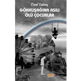 Gökkuşağına Asılı Ölü Çocuklar - Ünal Yalvaç