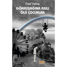 Gökkuşağına Asılı Ölü Çocuklar - Ünal Yalvaç