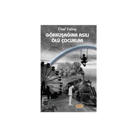 Gökkuşağına Asılı Ölü Çocuklar - Ünal Yalvaç