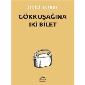 GÖKKUŞAĞINA İKI BILET - ATTILÂ ŞENKON (ISBN:9786051400273)
