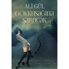 Gökkuşağına Salıncak - Ali Gül