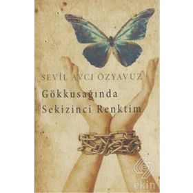 Gökkuşağında Sekizinci Renktim - Sevil Avcı Özyavuz