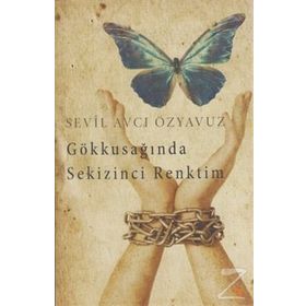 Gökkuşağında Sekizinci Renktim - Sevil Avcı Özyavuz