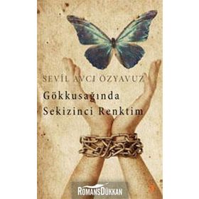 Gökkuşağında Sekizinci Renktim - Sevil Avcı Özyavuz
