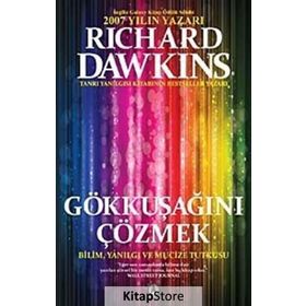 GÖKKUŞAĞINI ÇÖZMEK BILIM, YANILGI VE MUCIZE TUTKUSU - RICHARD DAWKINS