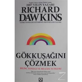 GÖKKUŞAĞINI ÇÖZMEK BILIM, YANILGI VE MUCIZE TUTKUSU - RICHARD DAWKINS