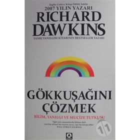 GÖKKUŞAĞINI ÇÖZMEK BILIM, YANILGI VE MUCIZE TUTKUSU - RICHARD DAWKINS