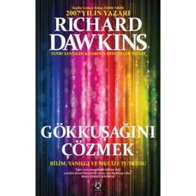 GÖKKUŞAĞINI ÇÖZMEK BILIM, YANILGI VE MUCIZE TUTKUSU - RICHARD DAWKINS