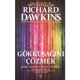 GÖKKUŞAĞINI ÇÖZMEK BILIM, YANILGI VE MUCIZE TUTKUSU - RICHARD DAWKINS
